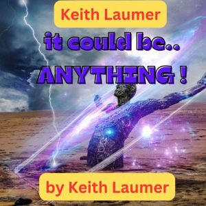 Keith Laumer: It Could Be Anything: Keith Laumer, well-known for his tales of adventure and action, shows us a different side