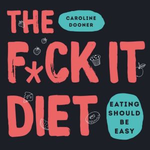 The Fck It Diet, Caroline Dooner