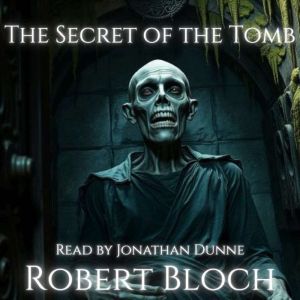 The Secret of the Tomb, Robert Bloch