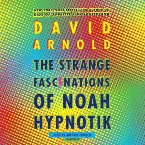 The Strange Fascinations of Noah Hypn..., David Arnold