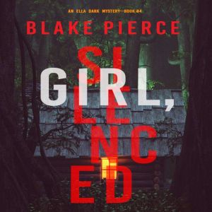 Girl, Silenced An Ella Dark FBI Susp..., Blake Pierce