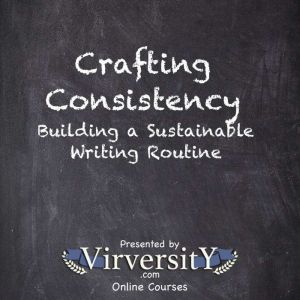 Crafting Consistency: Building a Sustainable Writing Routine
