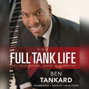 The Full Tank Life: Fuel Your Dreams, Ignite Your Destiny, Ben Tankard