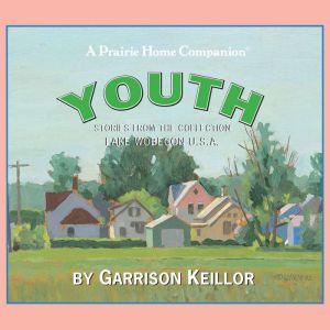 Lake Wobegon U.S.A. Youth, Garrison Keillor