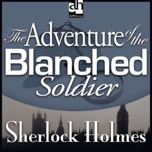 The Adventure of the Blanched Soldier..., Sir Arthur Conan Doyle