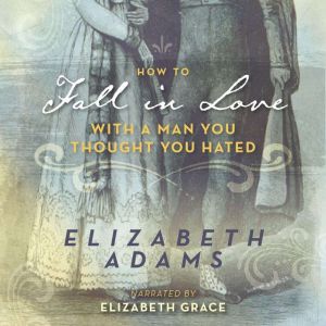 How to Fall in Love with a Man You Th..., Elizabeth Adams