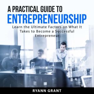 A Practical Guide to Entrepreneurship