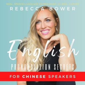 English Pronunciation Secrets For Chi..., Rebecca Bower