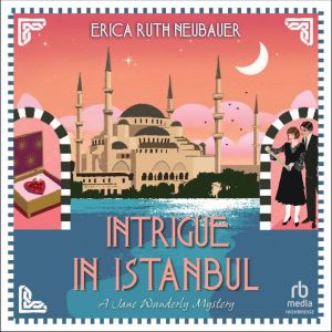 Intrigue in Istanbul, Erica Ruth Neubauer