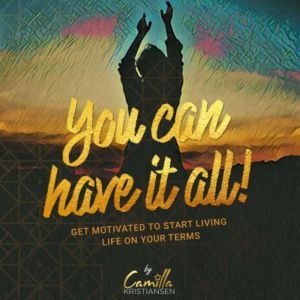 You can have it all! Get motivated to..., Camilla Kristiansen