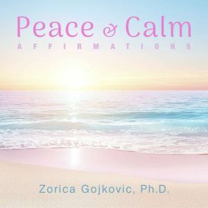 Peace  Calm, Zorica Gojkovic Ph.D.