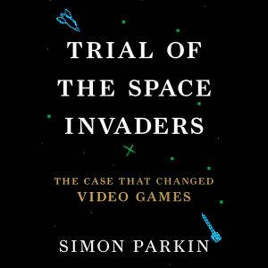 Trial of the Space Invaders, Simon Parkin
