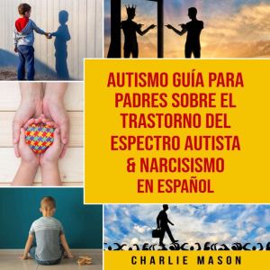 Autismo guia para padres sobre el trastorno del espectro autista & Narcisismo En Espanol