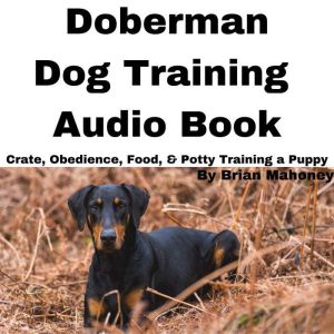 Doberman Dog Training Audio Book, Brian Mahoney