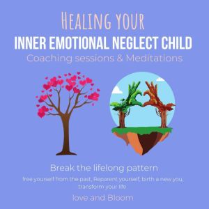 Healing your inner emotional neglect ..., LoveAndBloom