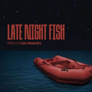 Late Night Fish, Liam Alexandru