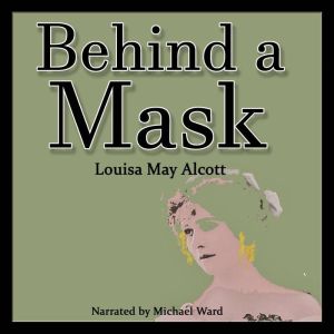 Behind a Mask, Louisa May Alcott