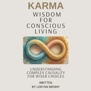Karma Wisdom for Conscious Living, Loryan wenny