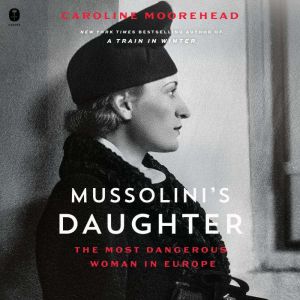 Mussolinis Daughter, Caroline Moorehead