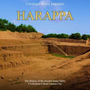 Harappa The History of the Ancient I..., Charles River Editors