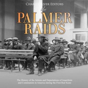 Palmer Raids, The The History of the..., Charles River Editors