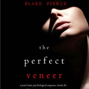 The Perfect Veneer A Jessie Hunt Psy..., Blake Pierce