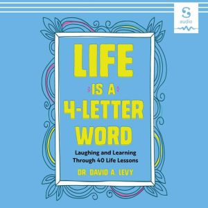 Life Is a 4-Letter Word: Laughing and Learning Through 40 Life Lessons