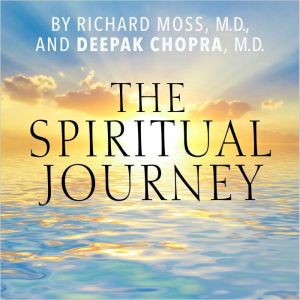 The Spiritual Journey, Deepak Chopra, M.D.