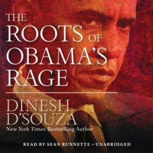 The Roots of Obamas Rage, Dinesh DSouza