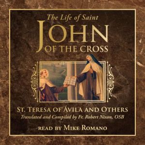The Life of Saint John of the Cross, Fr. Robert Nixon, OSB