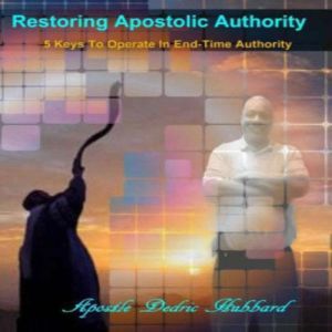 Restoring Apostolic Authority, Dedric Hubbard