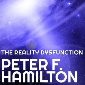 The Reality Dysfunction, Peter F. Hamilton