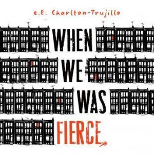 When We Was Fierce, e.E. CharltonTrujillo