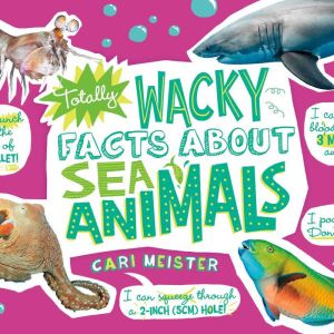 Totally Wacky Facts About Sea Animals..., Cari Meister