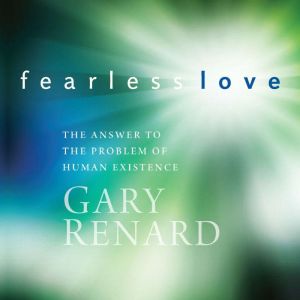 Fearless Love, Gary Renard