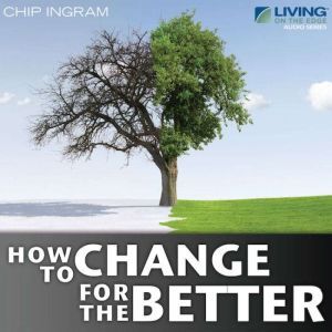 How to Change for the Better, Chip Ingram