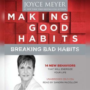 Making Good Habits, Breaking Bad Habits: 14 New Behaviors That Will Energize Your Life, Joyce Meyer