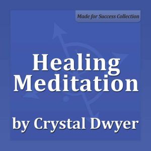 Healing Meditation, Crystal Dwyer