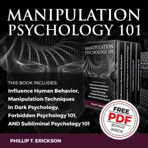 Manipulation Psychology 101, Phillip T. Erickson