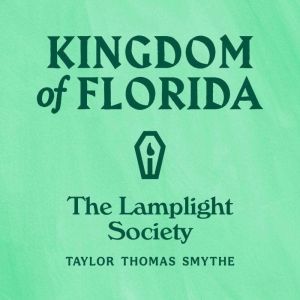 Kingdom of Florida The Lamplight Soc..., Taylor Thomas Smythe