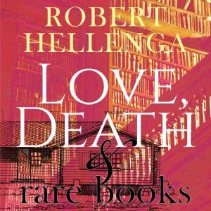 Love, Death  Rare Books, Robert Hellenga