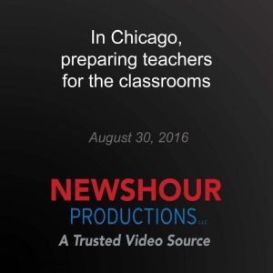 In Chicago, preparing teachers for th..., PBS NewsHour
