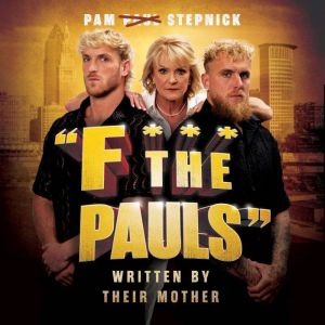 F*** the Pauls: Written by Their Mother