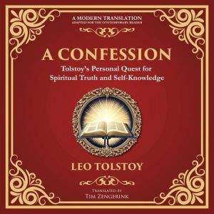 A Confession: A Journey Through Doubt, Faith, and the Search for Meaning - A Modern Translation - Adapted for the Contemporary