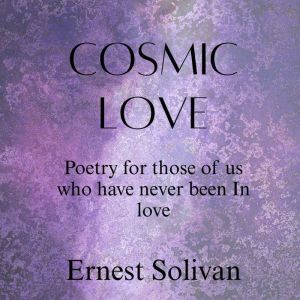 Cosmic Love: Poetry for those of us who have never been in love!