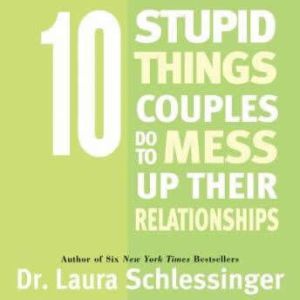 Ten Stupid Things Couples Do To Mess ..., Dr. Laura Schlessinger