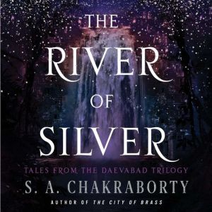 The River of Silver, S. A. Chakraborty