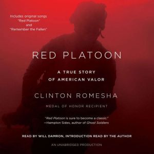 Red Platoon A True Story of American Valor, Clinton Romesha