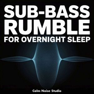 SubBass Rumble for Overnight Sleep, Calm Noise Studio