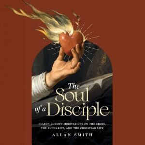 The Soul of a Disciple, Allan Smith